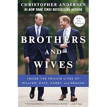 Brothers and Wives Inside the Private Lives of William, Kate, Harry, and Meghan