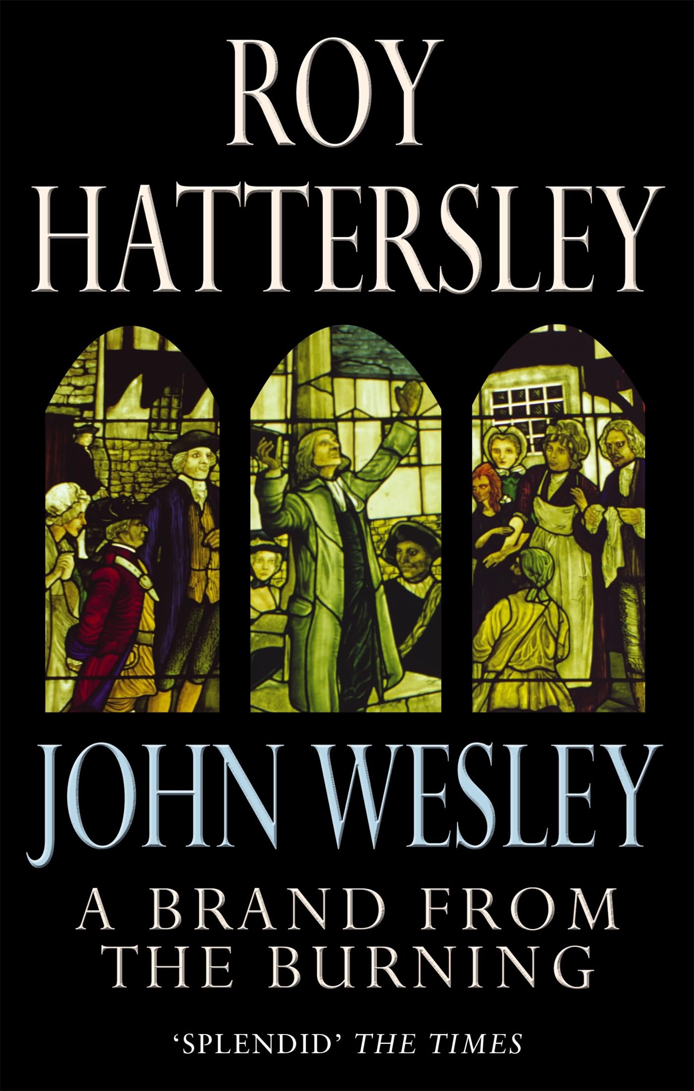 John Wesley: A Brand From The Burning by Roy Hattersley (Paperback Book)
