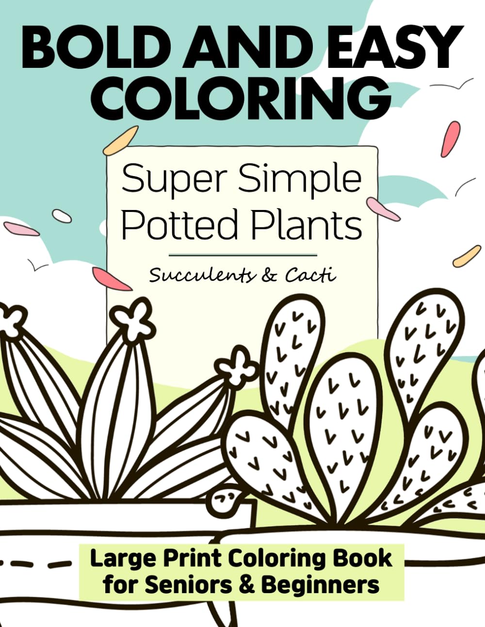 Bold and Easy Coloring Book: Easy-to-Color Large Print Potted Plants with Thick Outlines and Minimal Detail for Seniors, Beginners, and Anyone Seeking Mental Relaxation