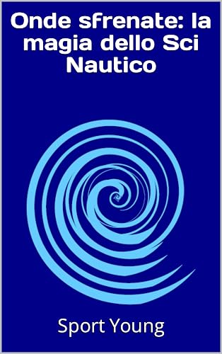 Onde sfrenate: la magia dello Sci Nautico (SportYoung Vol. 37) (Italian Edition)