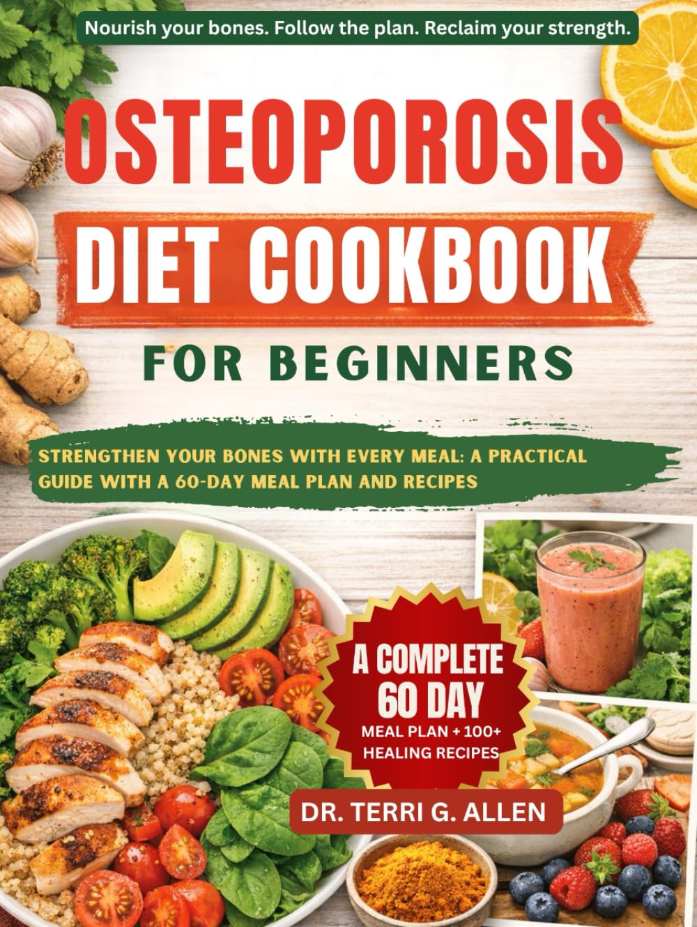 OSTEOPOROSIS DIET COOKBOOK FOR BEGINNERS: Strengthen Your Bones With Every Meal: A Practical Guide With A 60-Day Meal Plan And Recipes
