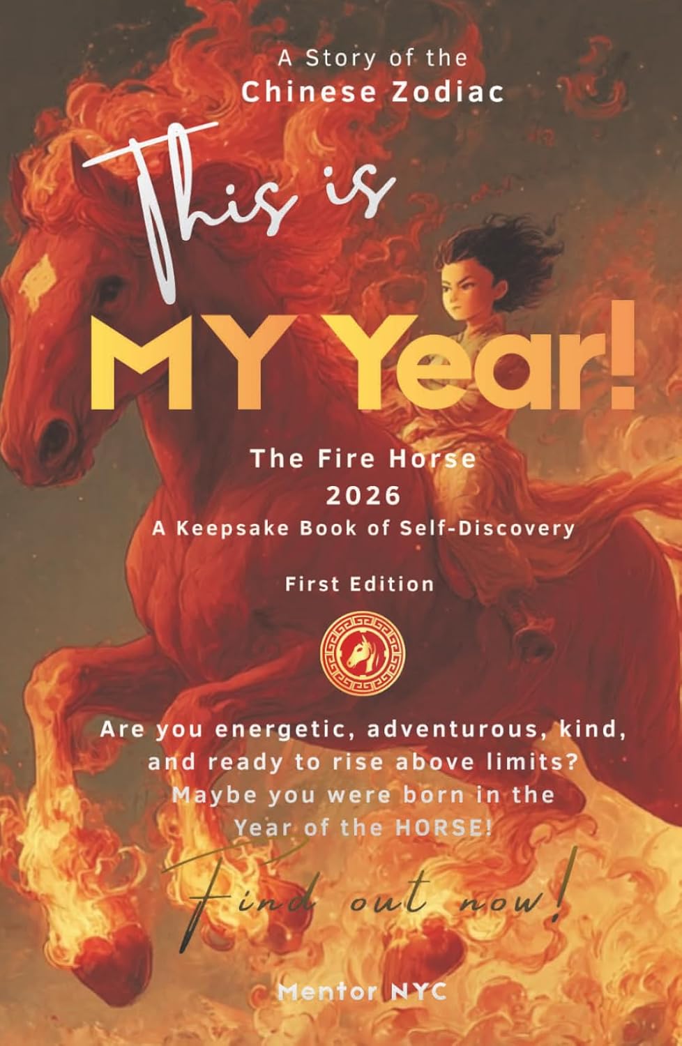 This Is MY Year: the Fire Horse (2026): A Keepsake Book of Self-Discovery (A Story of the Chinese Zodiac)      Hardcover – March 12, 2026