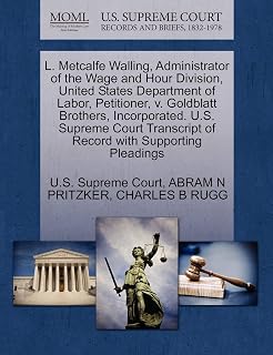 L. Metcalfe Walling, Administrator of the Wage and Hour Division, United States Department of Labor, Petitioner, v. Goldblatt Brothers, Incorporated. ... of Record with Supporting Pleadings