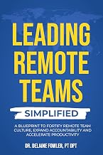 Leading Remote Teams Simplified: A Blueprint To Fortify Remote Team Culture, Expand Accountability, and Accelerate Productivity