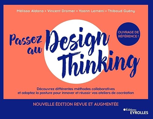 Passez au design thinking 2e édition: Découvrez différentes méthodes collaboratives et adoptez la posture pour innover et réussir vos ateliers de cocréation
