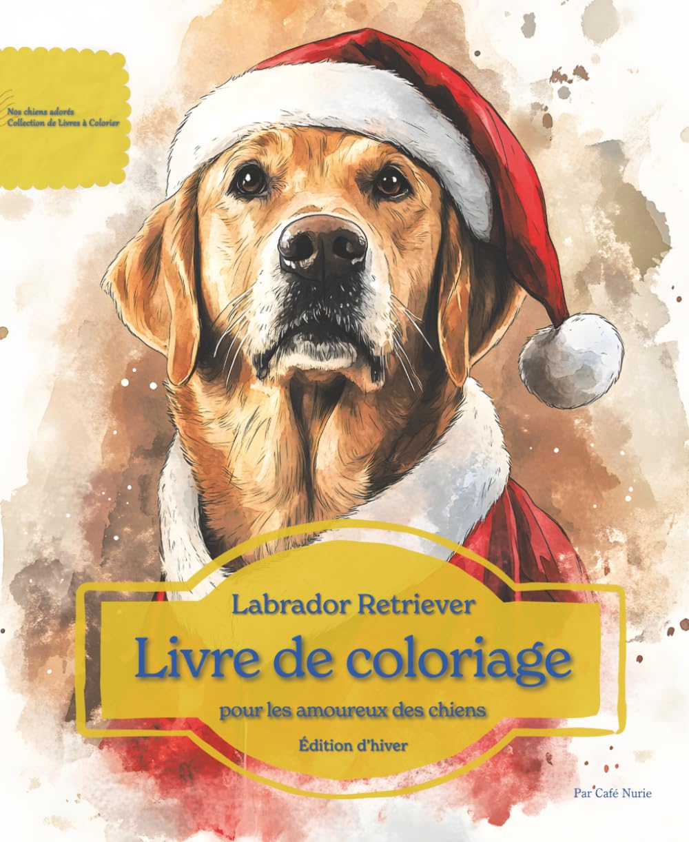 Labrador Retriever: Livre de coloriage pour les amoureux des chiens – Édition d’hiver (Nos chiens adorés)
