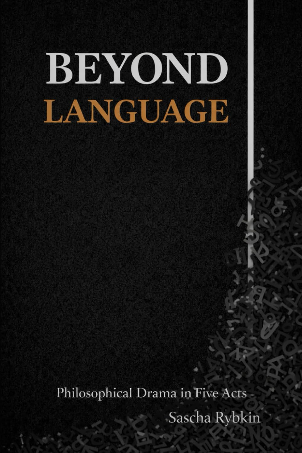 BEYOND LANGUAGE: A Philosophical Drama in Five Acts