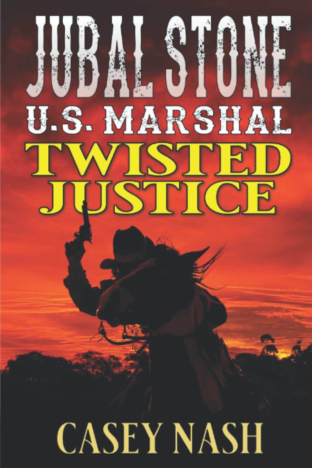 Jubal Stone: U.S. Marshal: Twisted Justice: A Western Adventure Sequel
