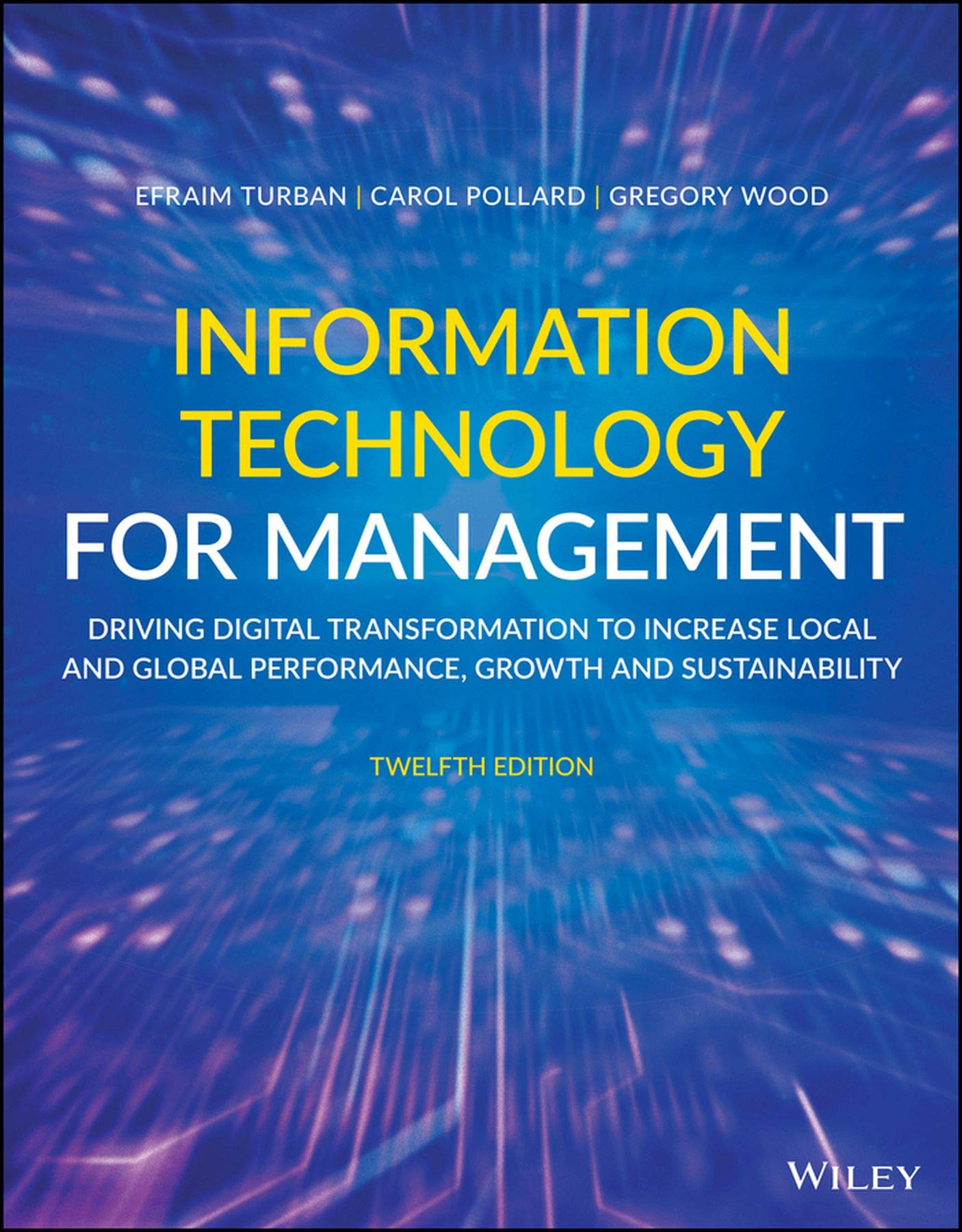 Information Technology for Management: Driving Digital Transformation to Increase Local and Global Performance, Growth and Sustainability, 12th Edition