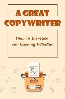 A Great Copywriter: How To Increase Your Earning Potential