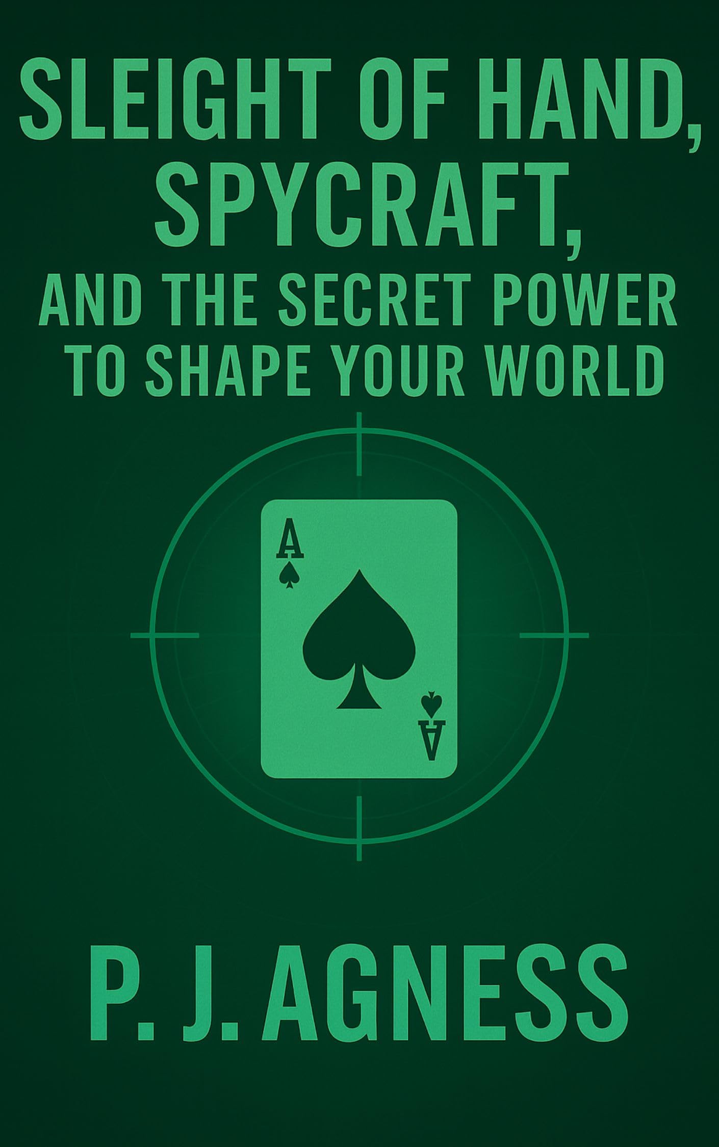 Sleight of Hand, Spycraft, and the Secret Power to Shape Your World (The Spycraft Library)