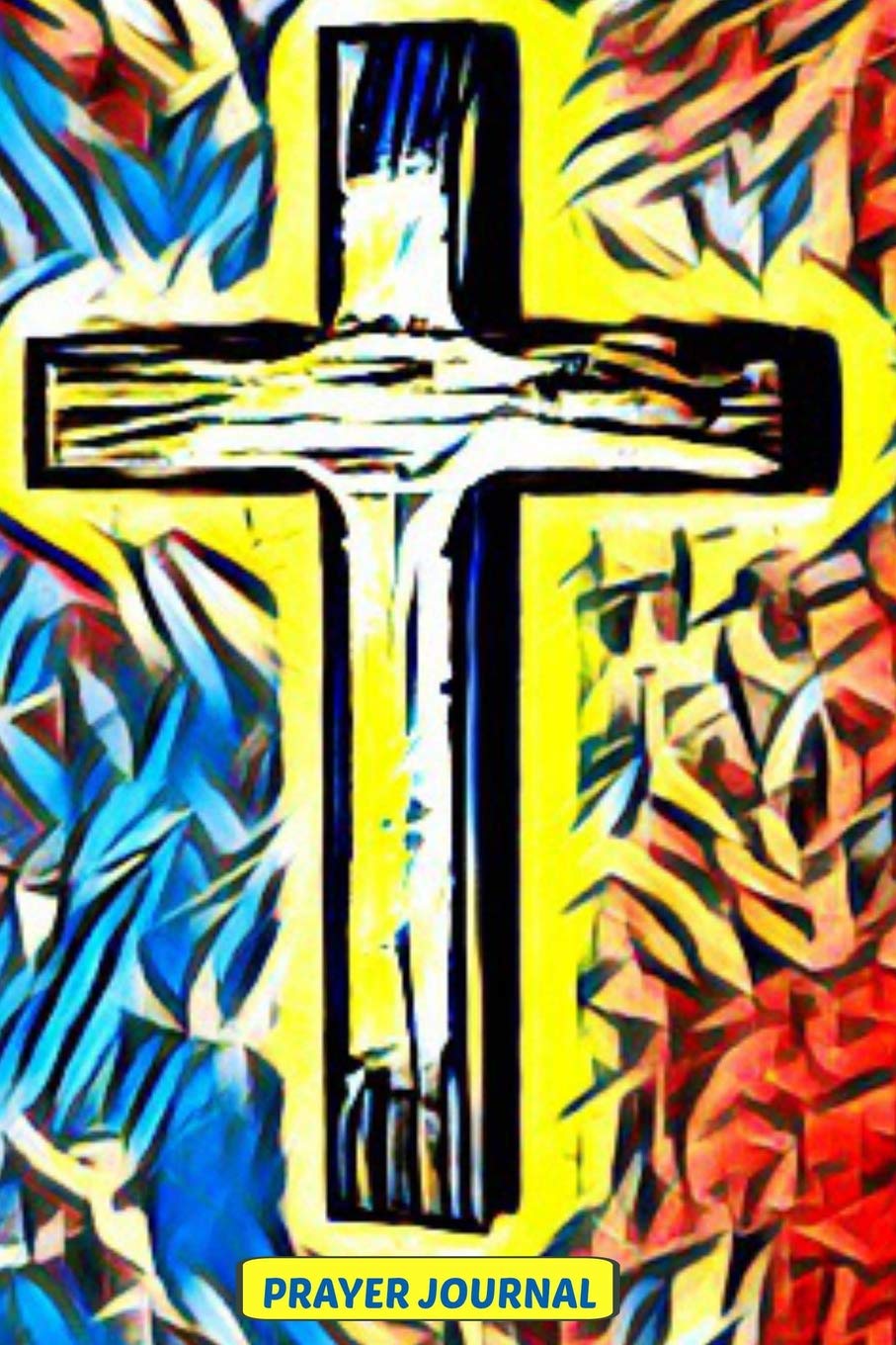 Prayer Journal: A Christian Journal for Prayers and Gratitude, Talks with God, Praise and Worship- Beautiful Stained Glass Cross Cover Design (Journals, Notebooks, Diaries)