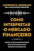 Como interpretar o mercado financeiro: Riscos, mitos e oportunidades de investimento em uma economia remodelada
