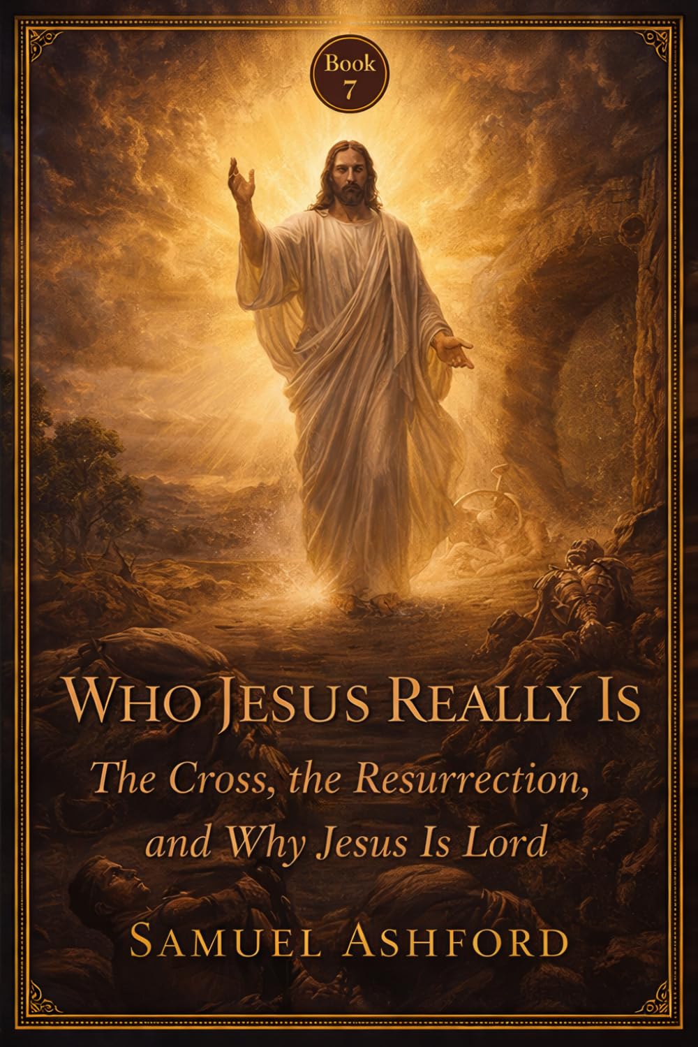 Who Jesus Really Is: The Cross, the Resurrection, and Why Jesus Is Lord: 7 (The Ashford Biblical Theology Series)