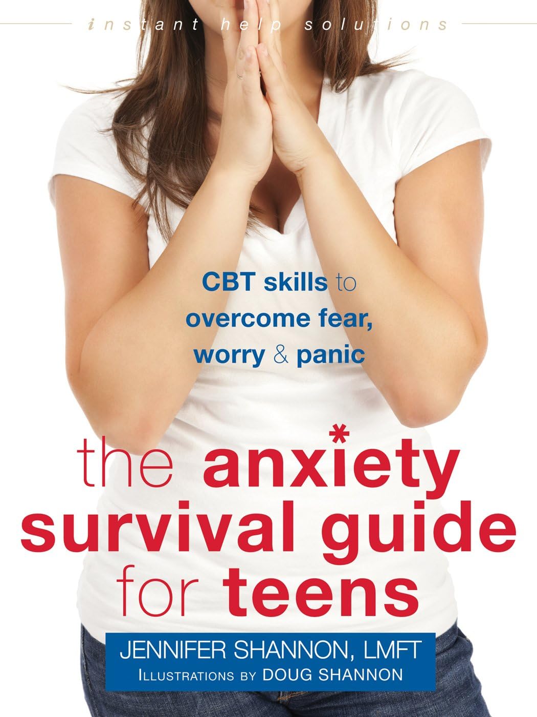 Anxiety Survival Guide for Teens: CBT Skills to Overcome Fear, Worry, and Panic (Instant Help Solutions)