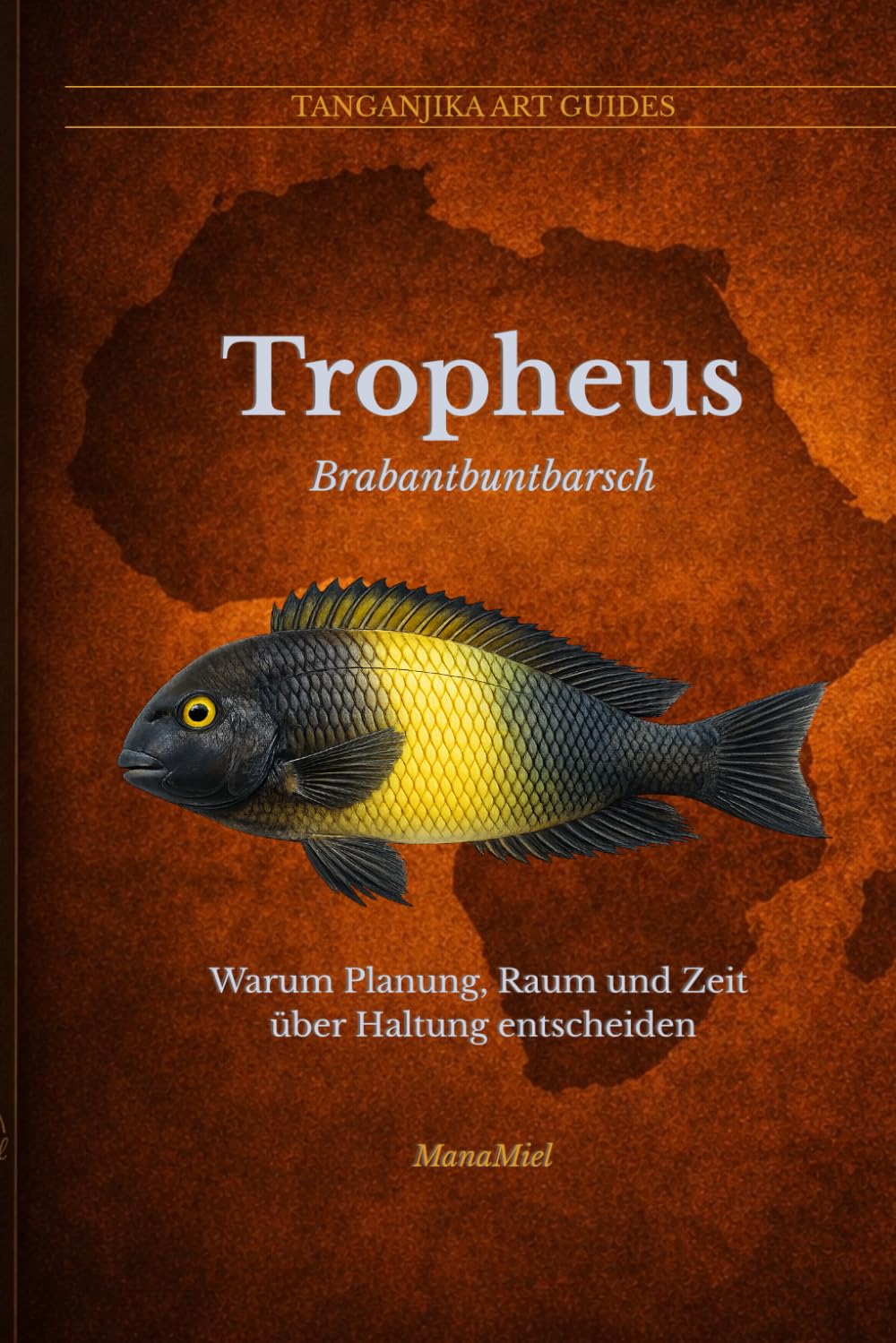 Tropheus: Warum Planung, Raum und Zeit über Haltung entscheiden (Tanganjika Art Guides; Deutsch)
