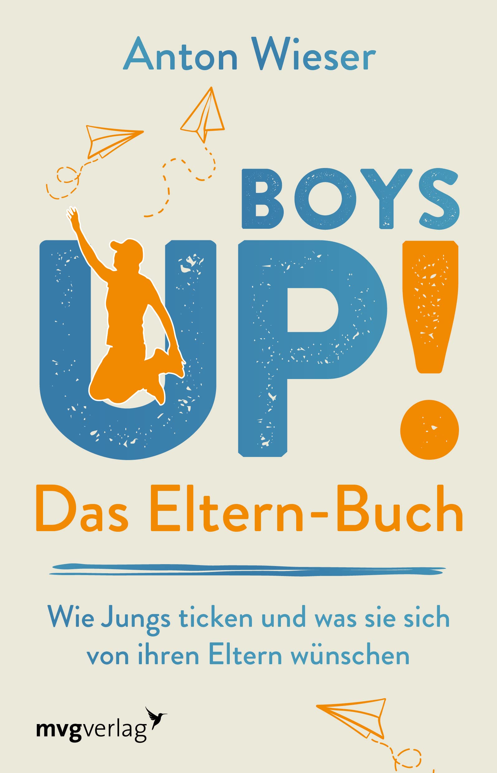 Boys Up! Das Eltern-Buch: Wie Jungs ticken und was sie sich von ihren Eltern wünschen: Wie Jungs ticken und was sie sich von ihren Eltern wünschen. ... durch die Pubertät begleiten möchten
