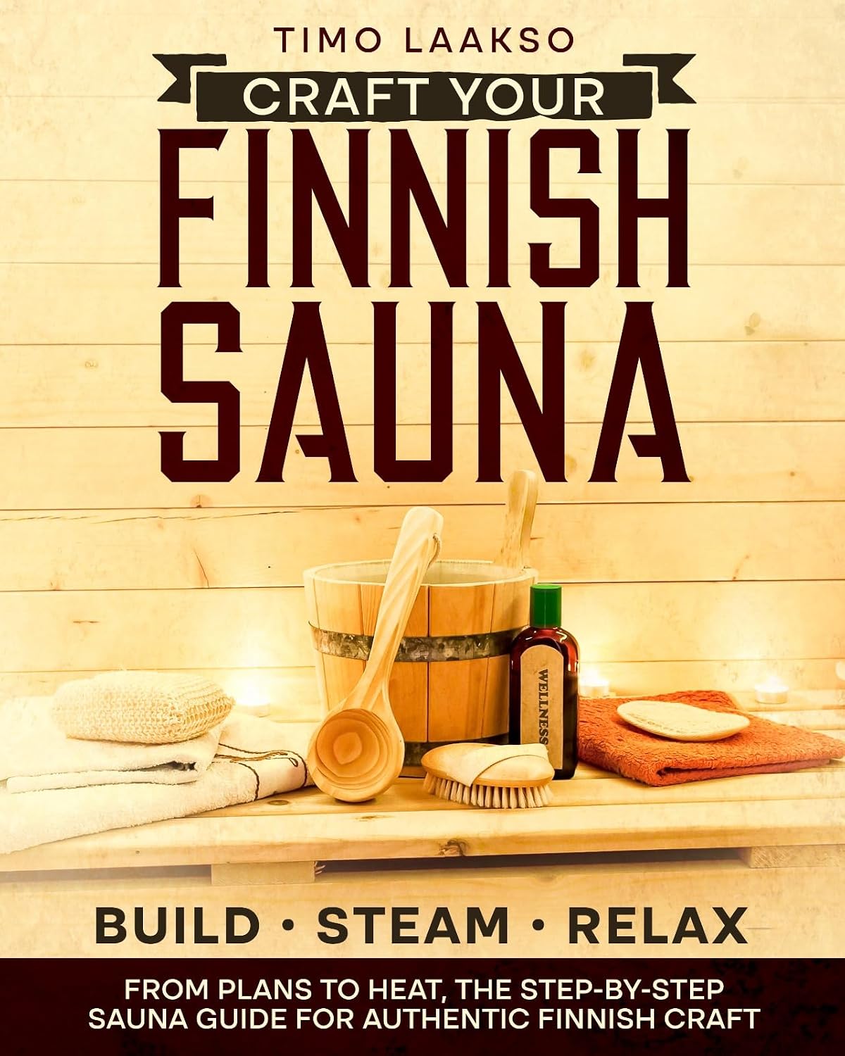Craft Your Finnish Sauna: The Complete Step-by-Step Guide with Plans, Materials, and Pro Tips to Design, Build, and Enjoy Authentic Steam Perfection from Wood and Stone to Heat and Relaxation