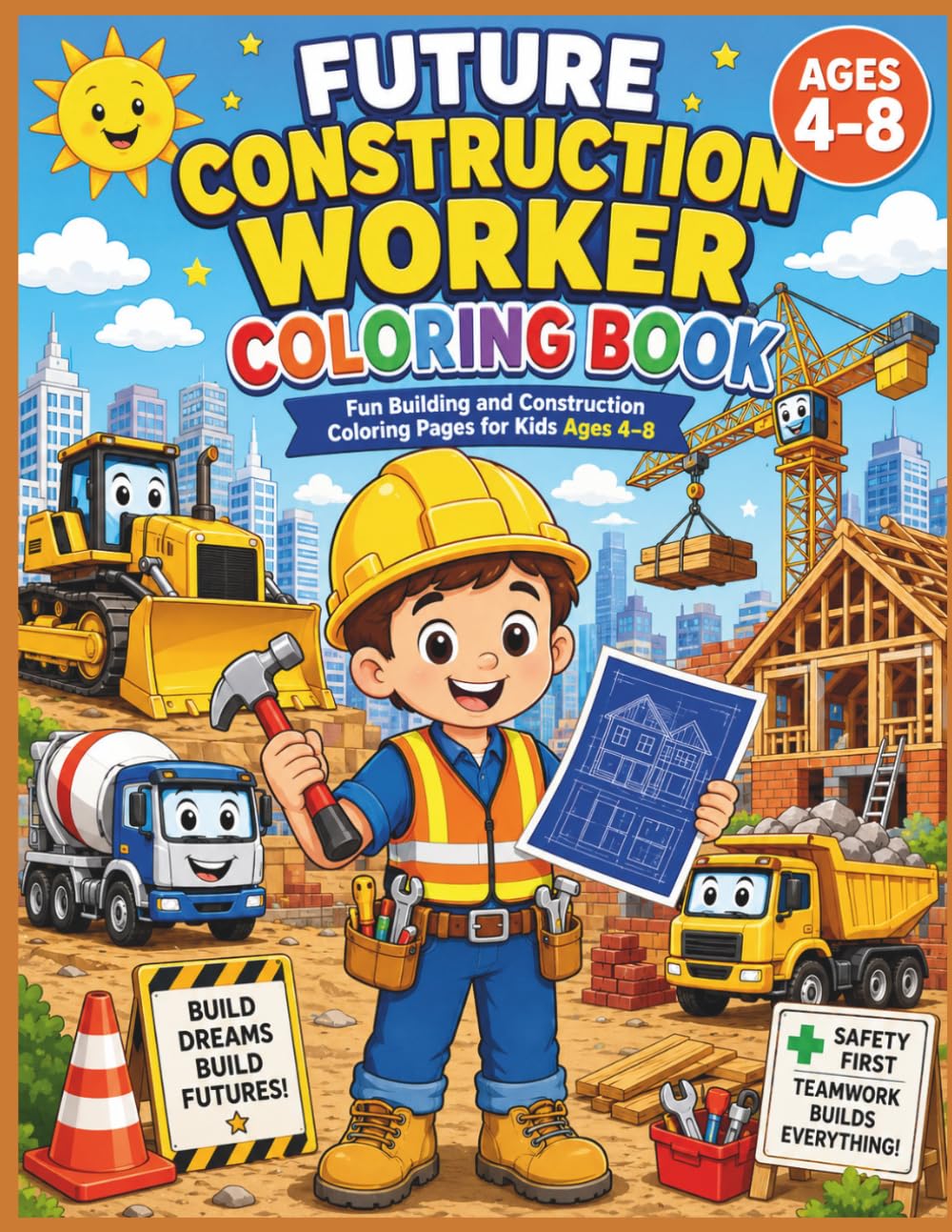 Future Construction Worker Coloring Book: Fun Building and Construction Coloring Pages for Kids Ages 4–8 (Future Careers Coloring Book Series)