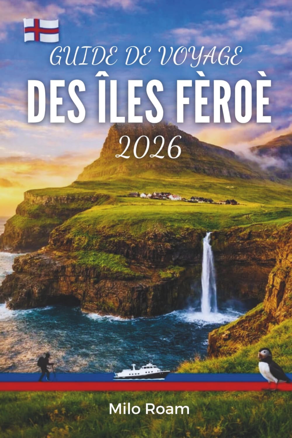 GUIDE DE VOYAGE DES ÎLES FÉROÉ 2026: Votre chemin vers la beauté sauvage des îles danoises de l’Atlantique Nord.