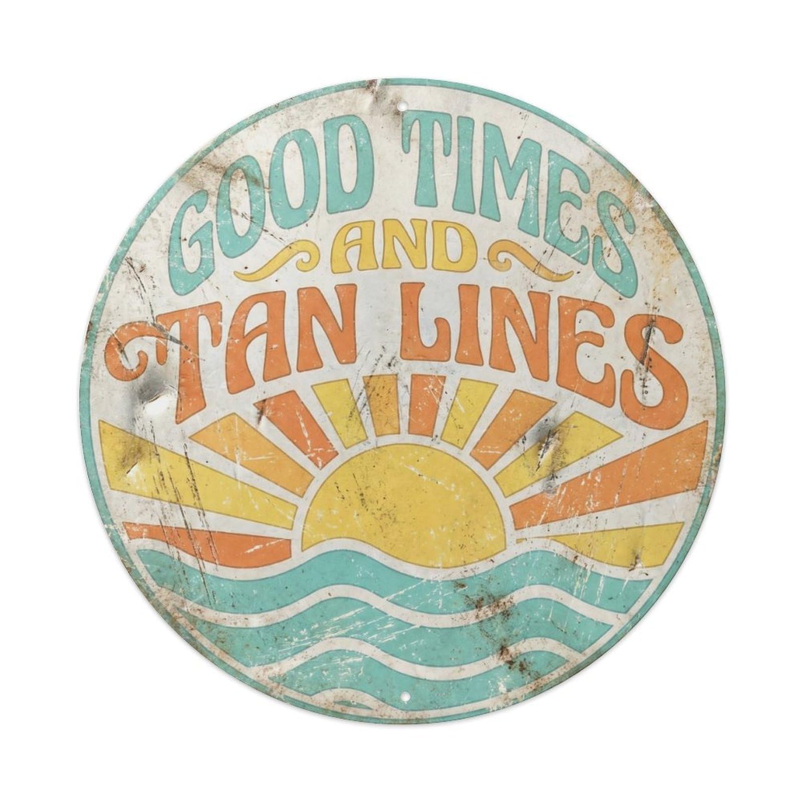 Good Times Tan Lines Nostalgic Indoor Display Retro Slogans Metal Tin Sign Plaque Wall Decor for Cafe, Club Bar, Office, Home Garden Round Metal Poster 8x8Inch