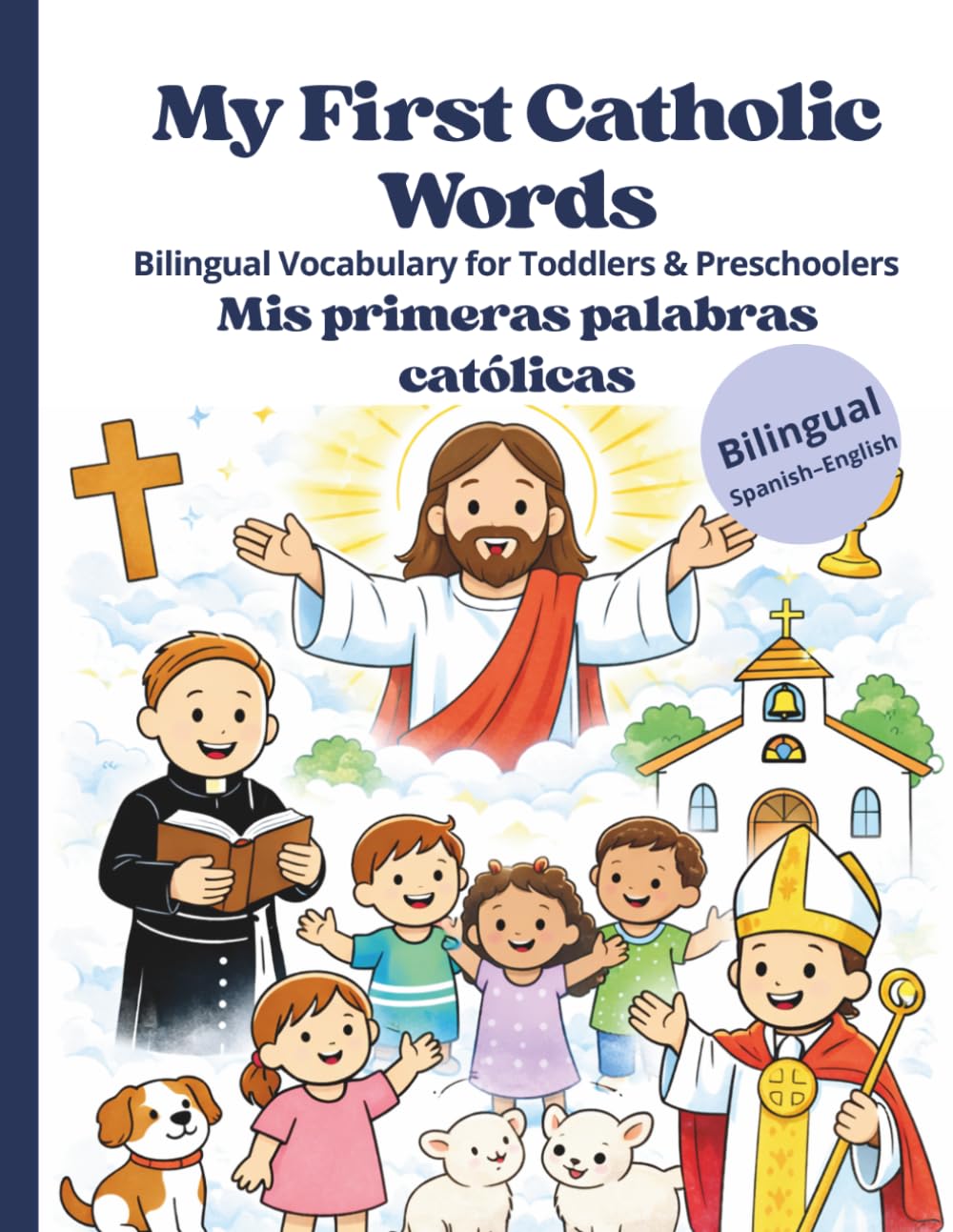 My First Catholic Words/Mis primeras palabras católicas: Bilingual Catholic Vocabulary for Toddlers & Preschoolers | English-Spanish Learning Book for Kids