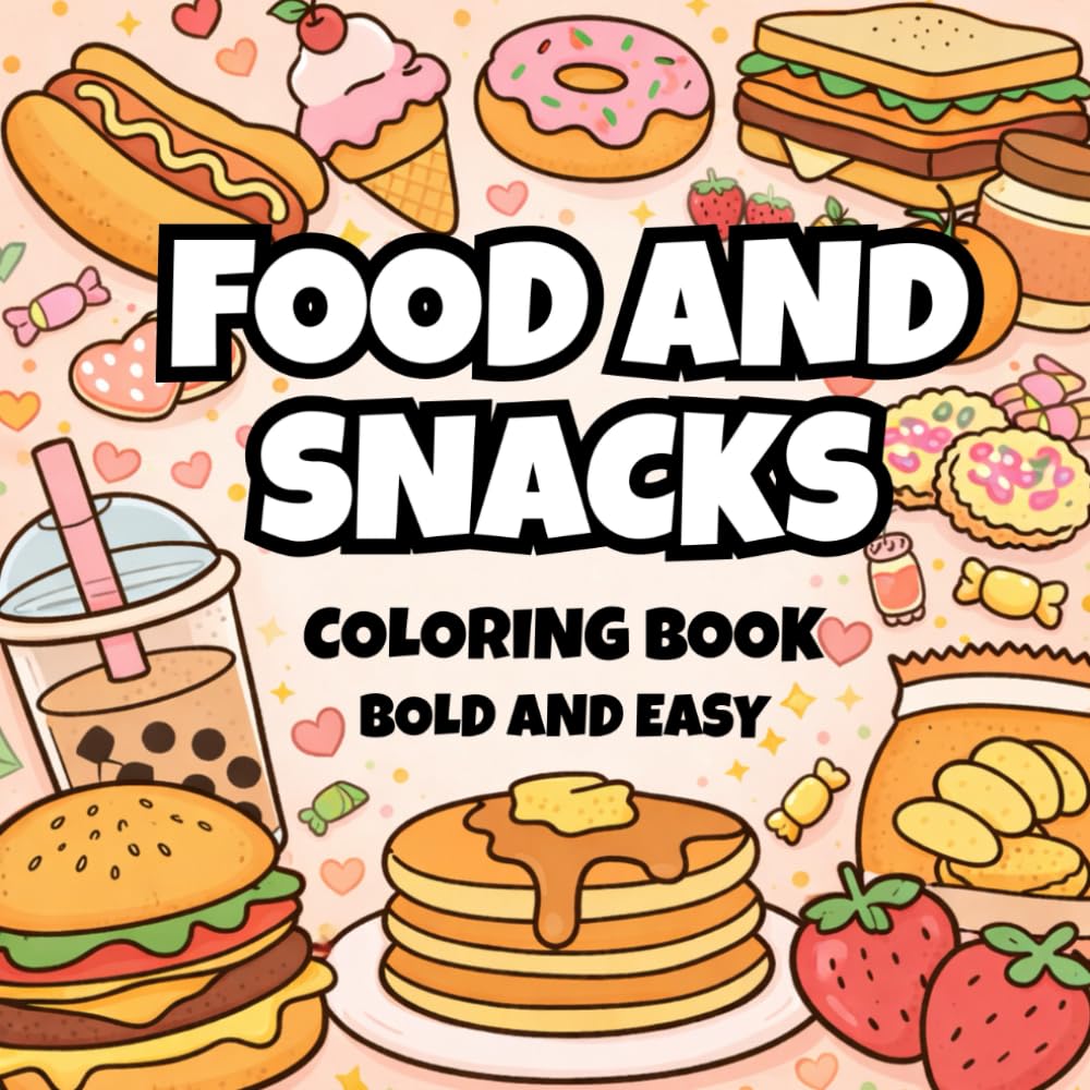 Food And Snacks Coloring Book:: Coloring Book for Adults and Kids, Bold and Easy, Simple and Big Designs for Relaxation Featuring a Variety of Foods, ... Desserts and Fruits (Bold and Easy Coloring)