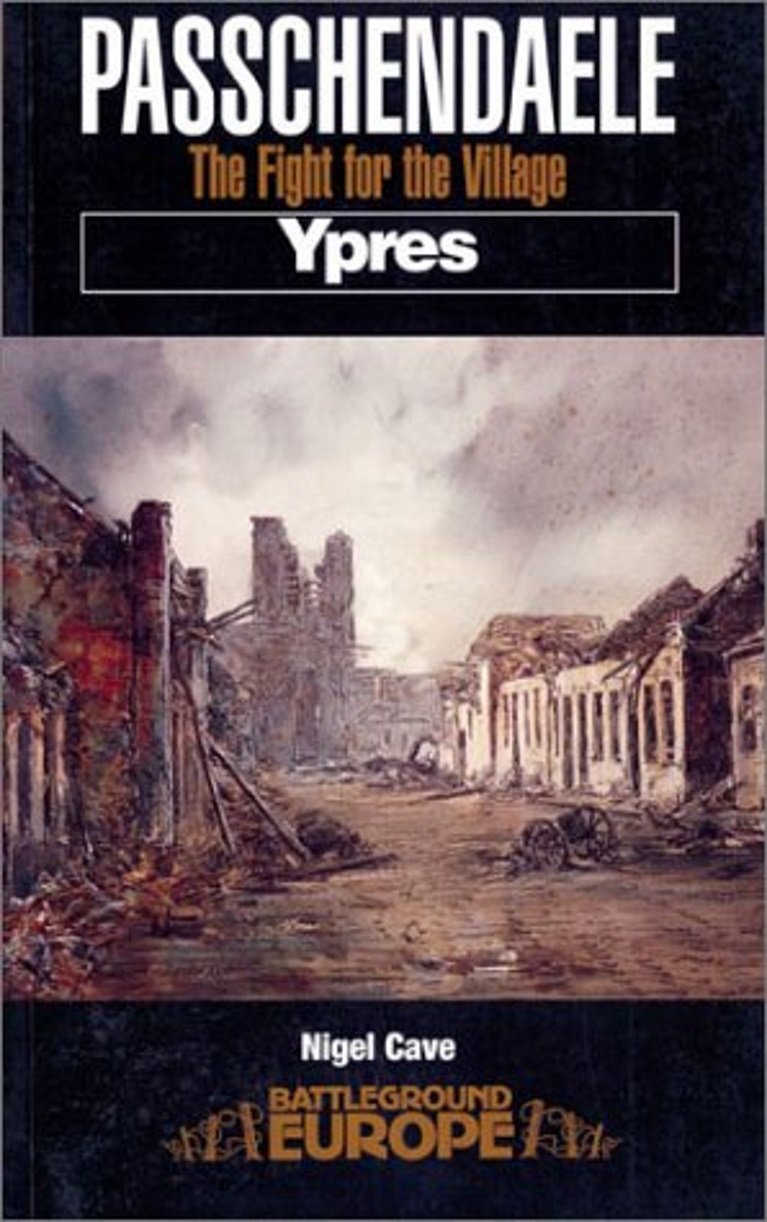 PASSCHENDAELE : YPRESrThe Fight for the Village, Battleground Europe