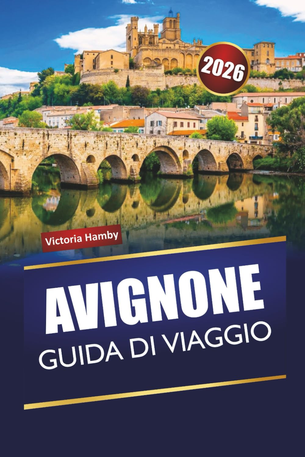AVIGNONE GUIDA DI VIAGGIO 2026: Scopri gemme nascoste, monumenti storici, cucina locale ed esperienze culturali nel sud della Francia