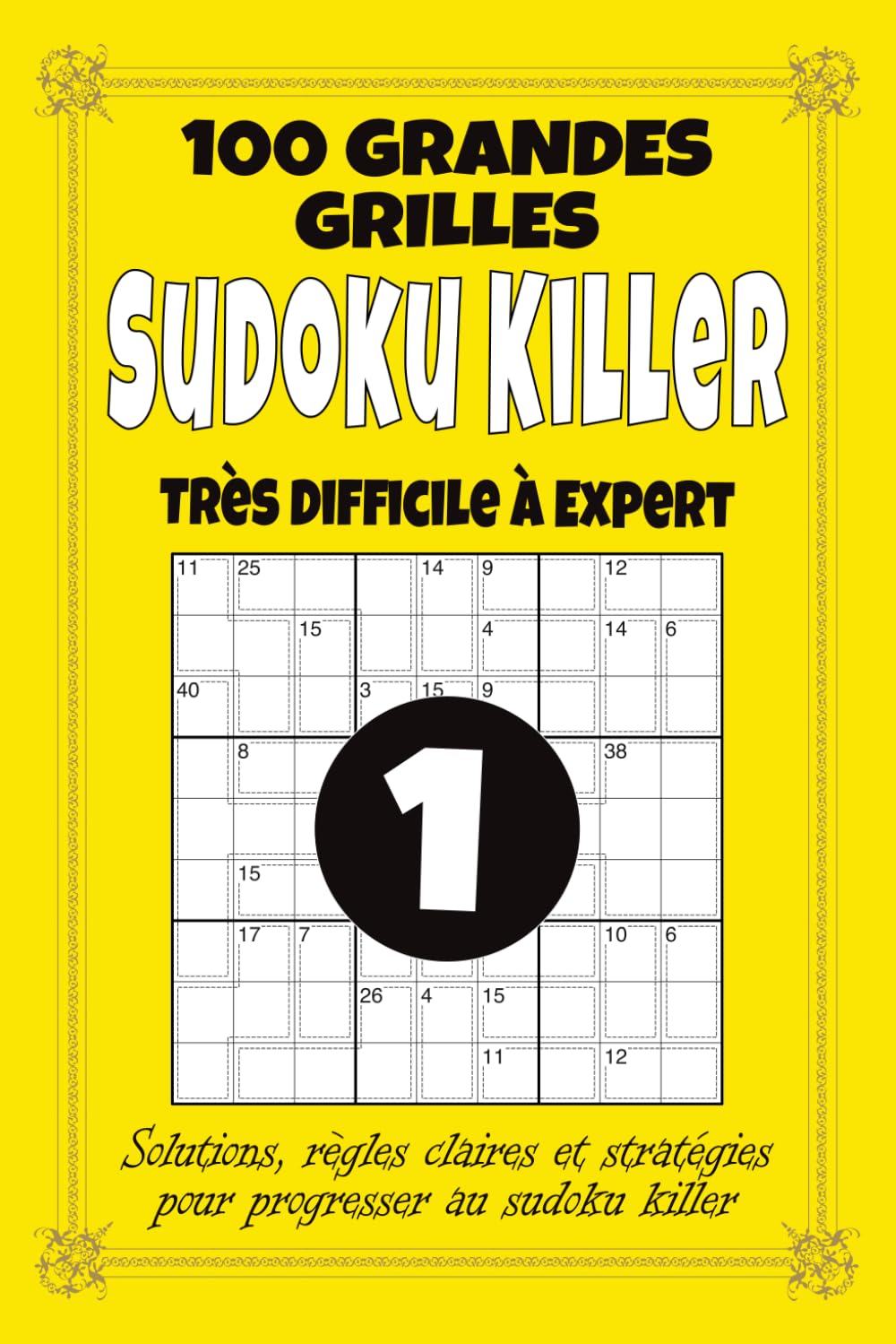Sudoku Killer – Très Difficile à Expert: 100 grilles de Sudoku Killer 9x9 pour adultes, format 6x9 avec solutions, règles et stratégies, niveau expert pour défis extrêmes