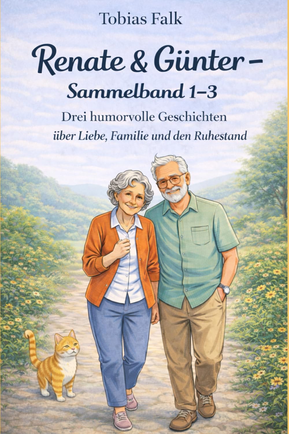 Renate & Günter – Sammelband 1–3: Drei humorvolle Geschichten über Liebe, Familie und den Ruhestand (Renate & Günter – Humorvolle Geschichten vom Leben mit Haltung)
