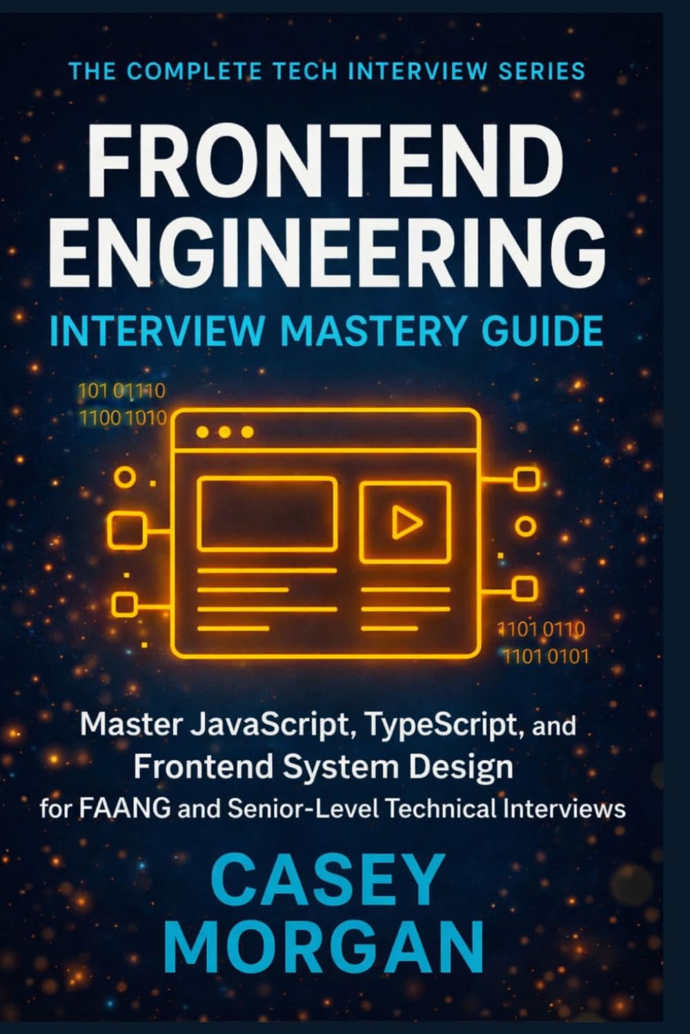 Frontend Engineering Interview Mastery Guide: Master JavaScript, TypeScript, and Frontend System Design for FAANG and Senior-Level Technical Interviews