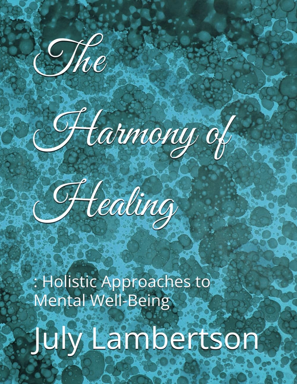 The Harmony of Healing: : Holistic Approaches to Mental Well-Being