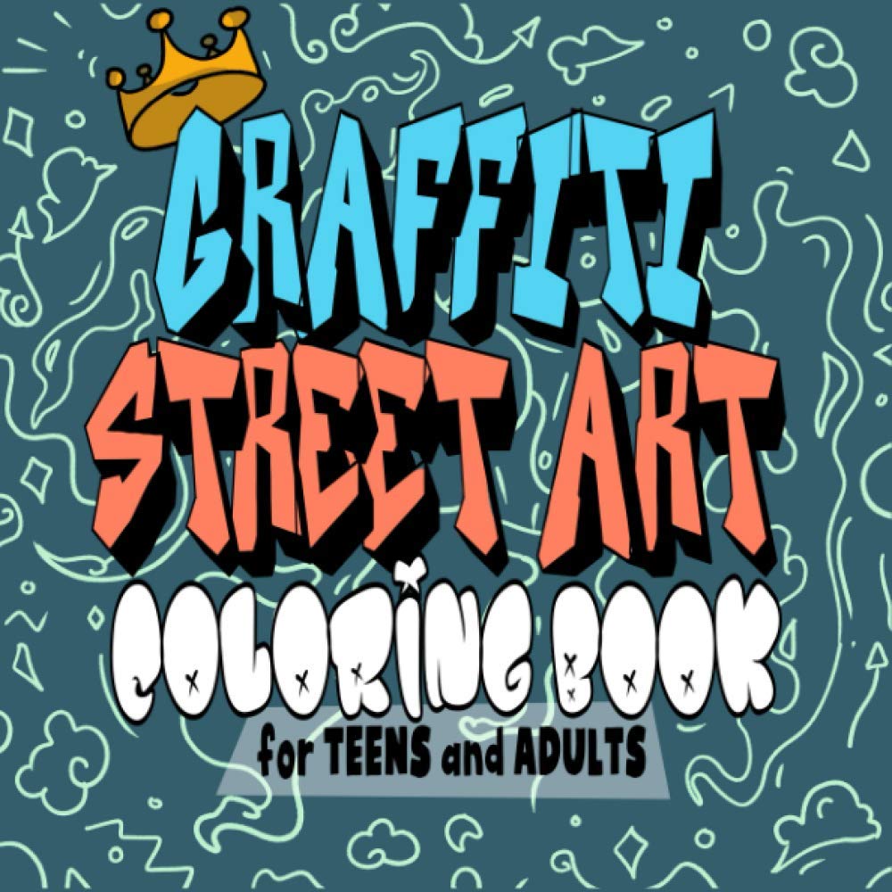 Buy Graffiti street Art Coloring Book for Teens and Adults: Graffiti