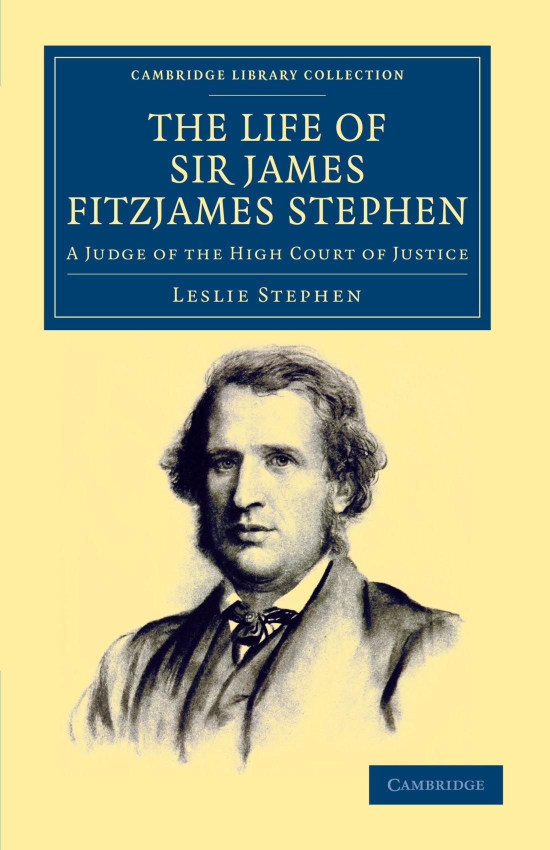 The Life of Sir James Fitzjames Stephen: A Judge of the High Court of Justice (Cambridge Library Collection - British and Irish History, 19th Century)