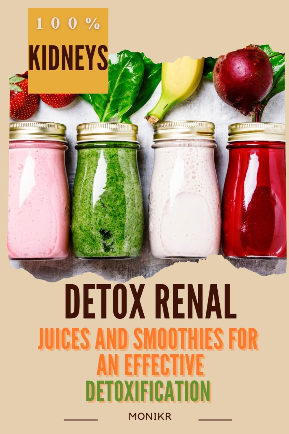 RENAL DETOX: JUICE AND SMOOTHIES FOR AN EFFECTIVE DETOXIFICATION: JUGOS Y SMOOTHIES FOR AN EFFECTIVE DETOXIFICATION