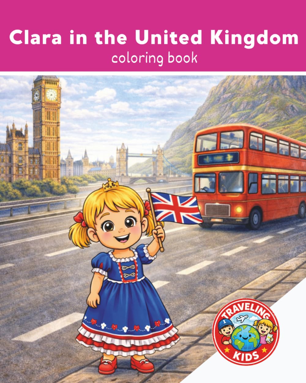 Traveling Kids: Clara in the United Kingdom: Fun Educational Activity | Airplane Activity Book | Travel Coloring Book for Kids Ages 4-8 | Explore United Kingdom | Explore the World | 25 Pages | 8x10