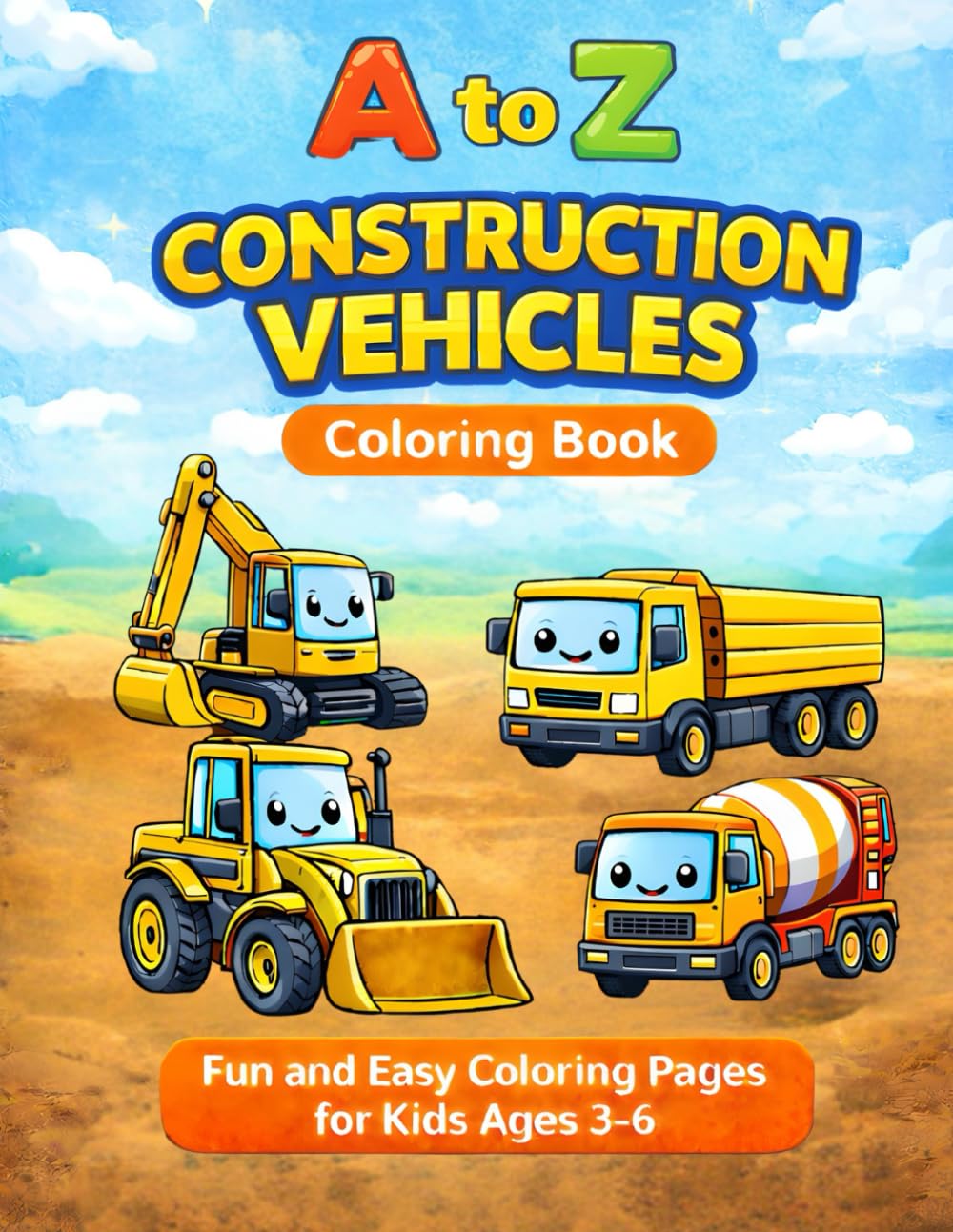 A to Z Construction Vehicles Coloring Book: Fun and Easy Coloring Pages for Kids 3-6 (A-Z Vehicles)