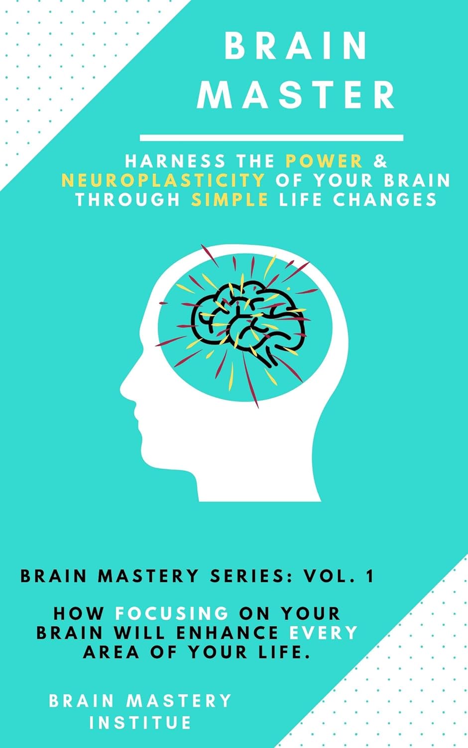 Brain Master Harness the Power and Neuroplasticity of Your