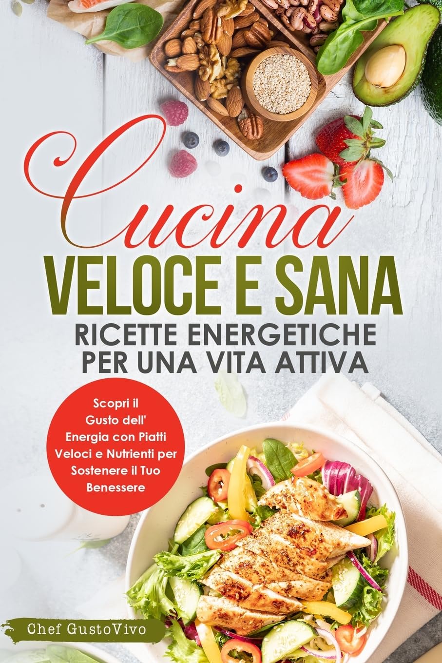 Cucina Veloce e Sana: Scopri il Gusto dell'Energia con Piatti Veloci e Nutrienti per Sostenere il Tuo Benessere