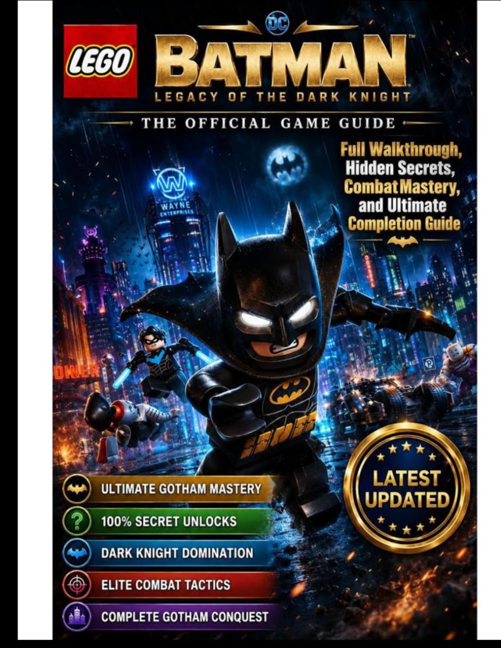 LEGO BATMAN: LEGACY OF THE DARK KNIGHT: THE COMPLETE OFFICIAL GAME GUIDE Full Walkthrough, Hidden Secrets, Combat Mastery, and Ultimate Completion Guide