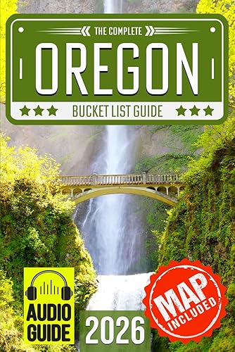 Oregon Bucket List: Set Off on 120 Epic Adventures and
