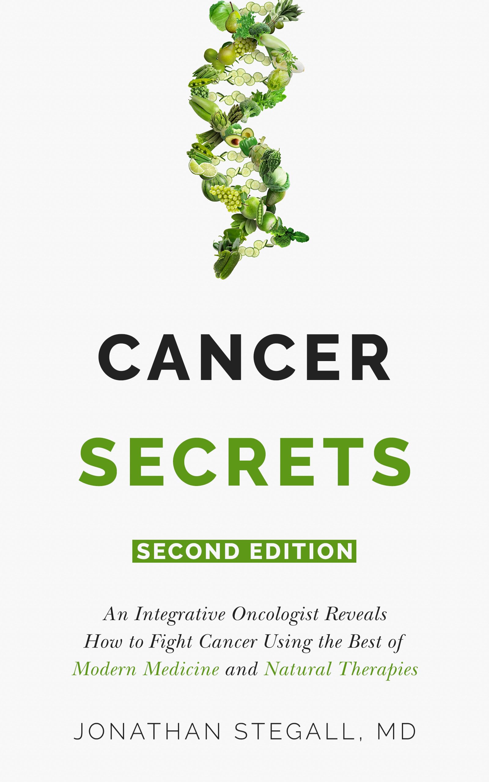 Cancer Secrets: An Integrative Oncologist Reveals How to Fight Cancer Using the Best of Modern Medicine and Natural Therapies