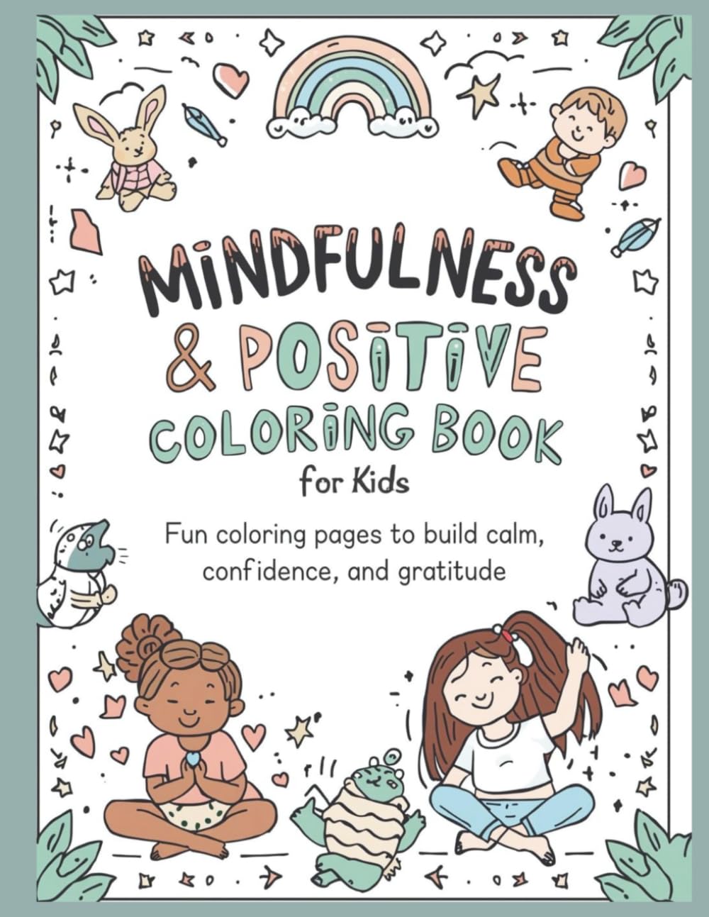 Mindfulness & Positive Affirmation Coloring Book for Kids: Fun coloring pages to build calm, confidence, and gratitude