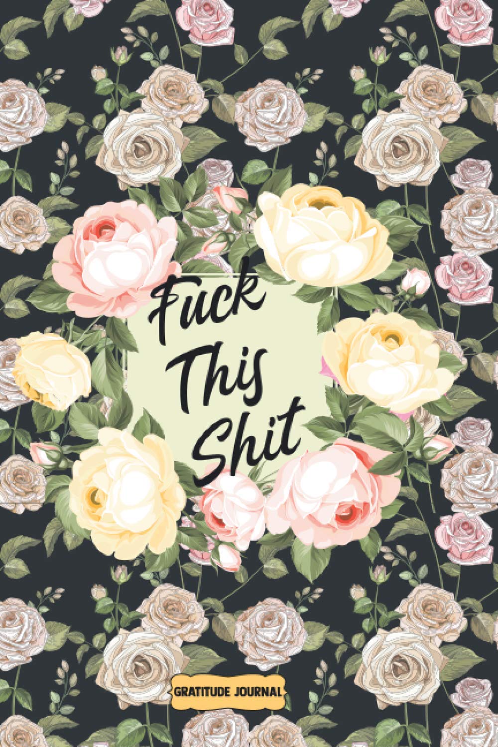 Fuck This Shit Gratitude Journal: Gratitude Journal For Women, Daily Gratitude, Happy Journal, Positive Inspiration, Happiness planner, Self Care, Fun journal.