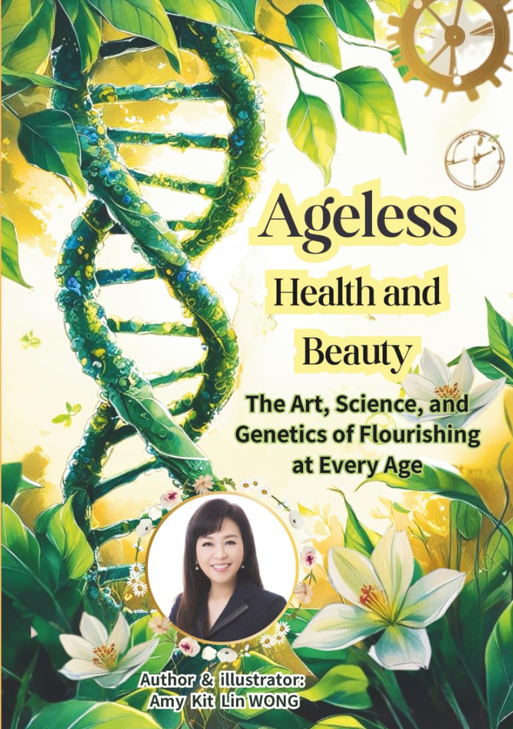 AGELESS Health and Beauty: The Art, Science, and Genetics of Flourishing at Every Age: Unlocking the Secrets of Longevity, Wellness, and Vitality ... Health & Beauty Mastery Series 終身健康美麗精通系列)