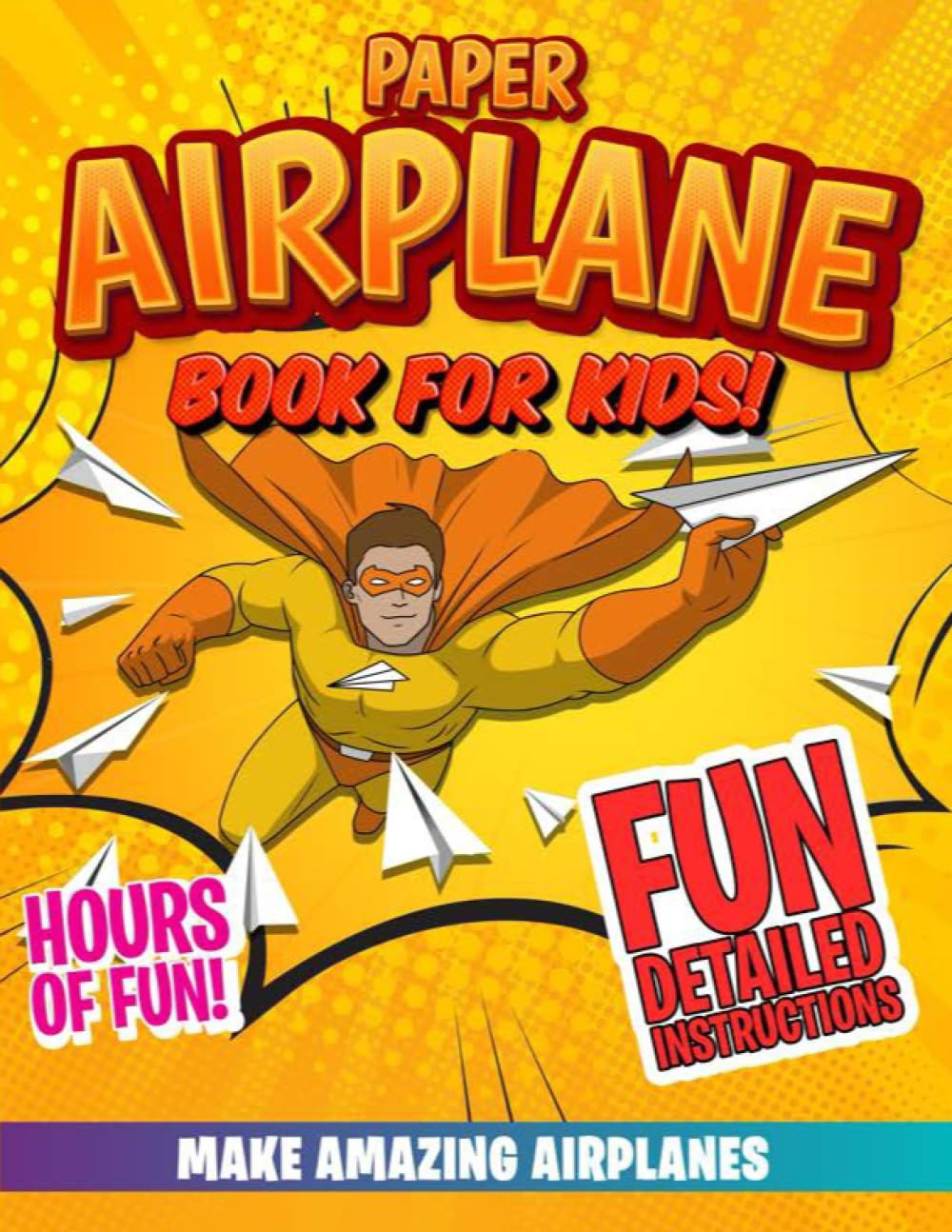 Paper Airplane Book For Kids: How To Make Fun Origami Planes (Easy-Hard) (8-12) (Paper Airplane Masters)