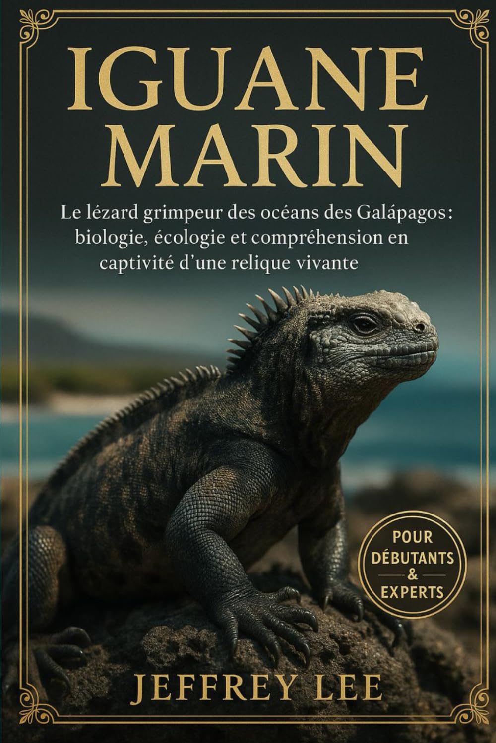 IGUANE MARIN: Le lézard grimpeur des océans des Galápagos : biologie, écologie et compréhension en captivité d’une relique vivante