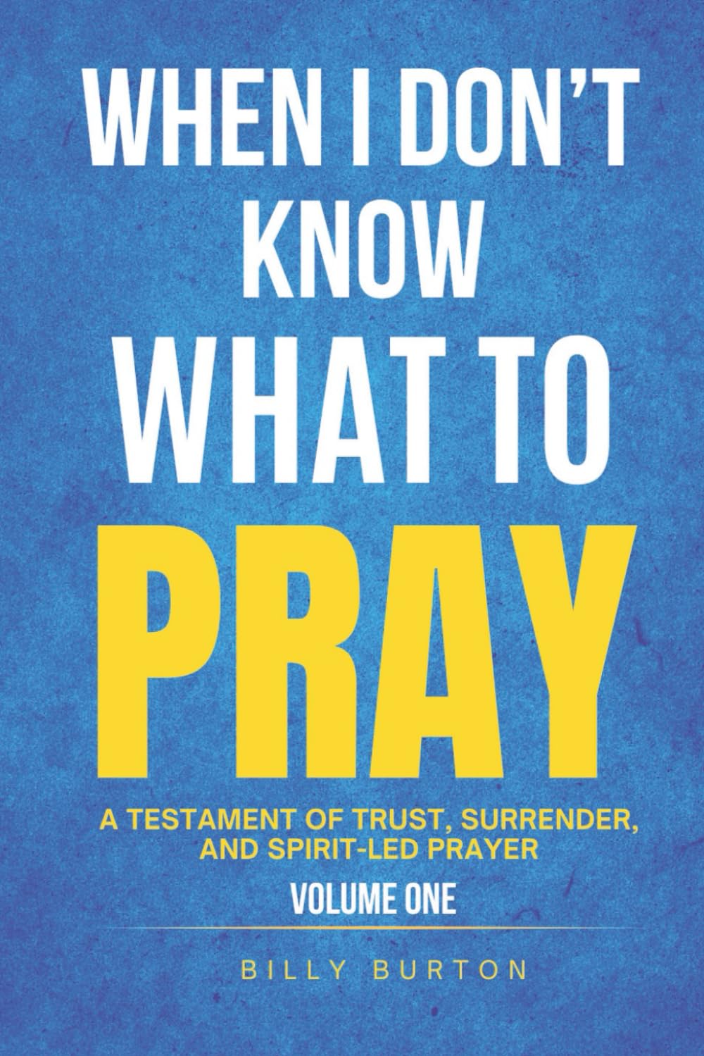 When I Don’t Know What to Pray: A Testament of Trust, Surrender, and Spirit-Led Prayer