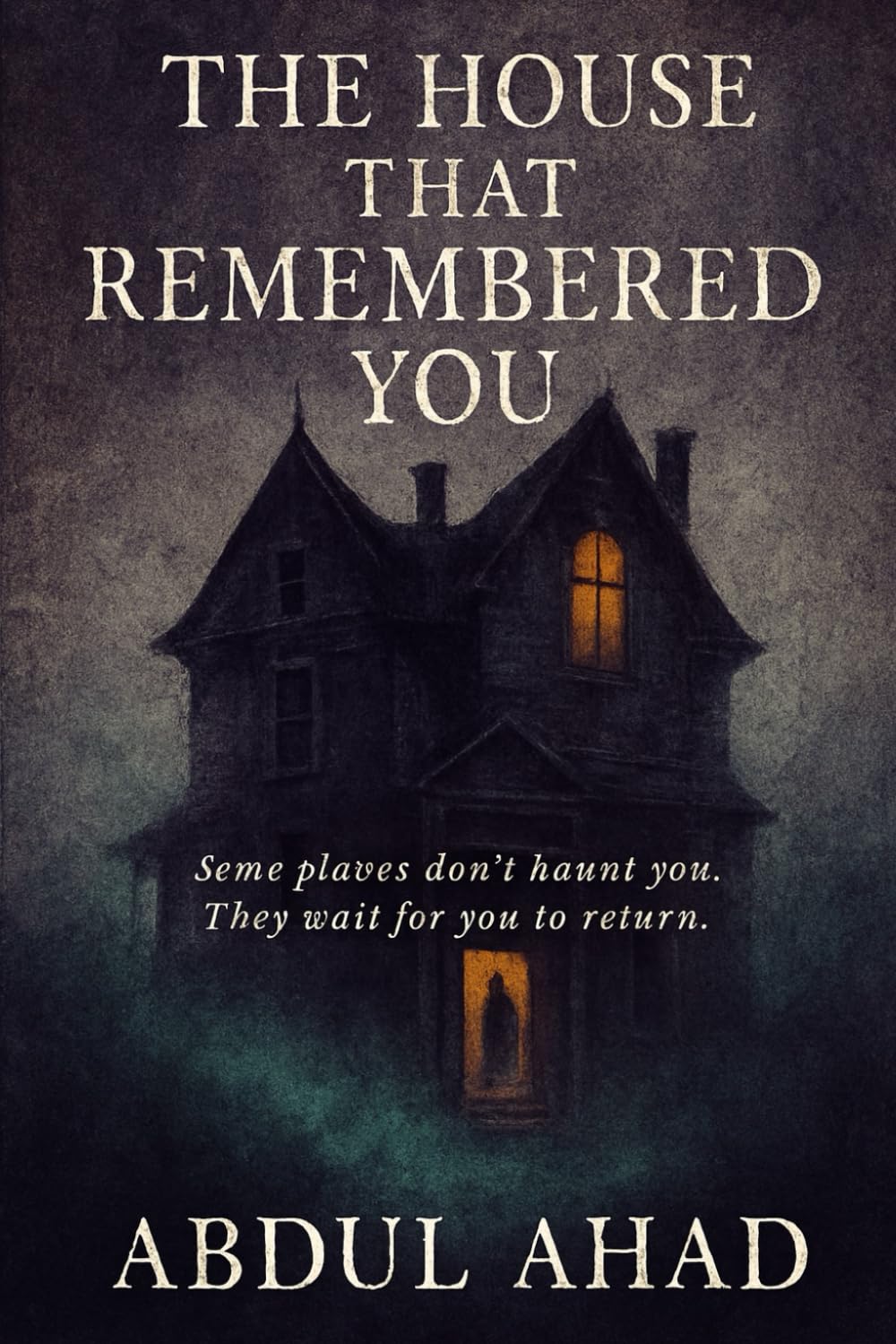 THE HOUSE THAT REMEMBERED YOU: Some places don’t haunt you. They wait for you to return.